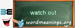 WordMeaning blackboard for watch out